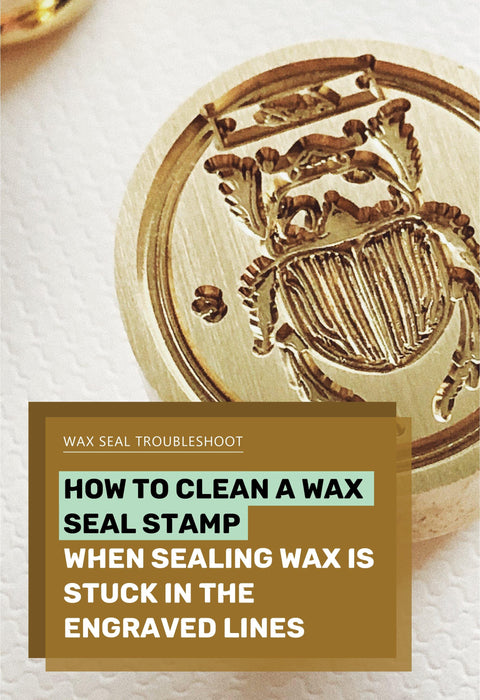Wax Seal Troubleshoot: How to Clean A Wax Seal Stamp When Sealing Wax Is Stuck In the Engraved Lines - misterrobinson